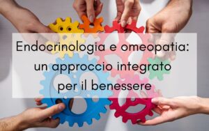 endocrinologia e omeopatia approccio integrato